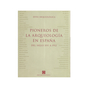 Pioneros de la arqueología en España. (Del siglo XVI a 1912)