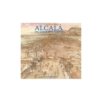 Alcalá de Henares, una ciudad en la historia. Guía de mano