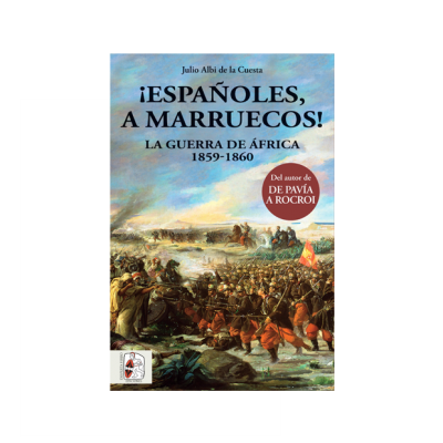 ¡Españoles, a Marruecos! La Guerra de África 1859-1860